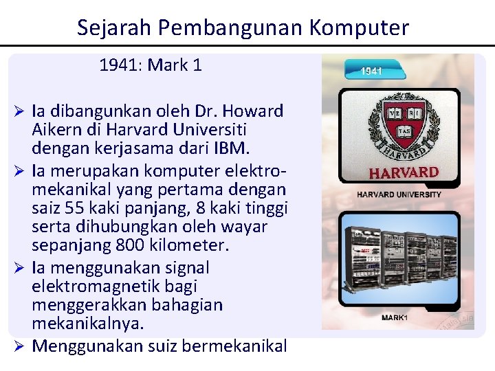 Sejarah Pembangunan Komputer 1941: Mark 1 Ia dibangunkan oleh Dr. Howard Aikern di Harvard Sejarah Pembangunan Komputer 1941: Mark 1 Ia dibangunkan oleh Dr. Howard Aikern di Harvard