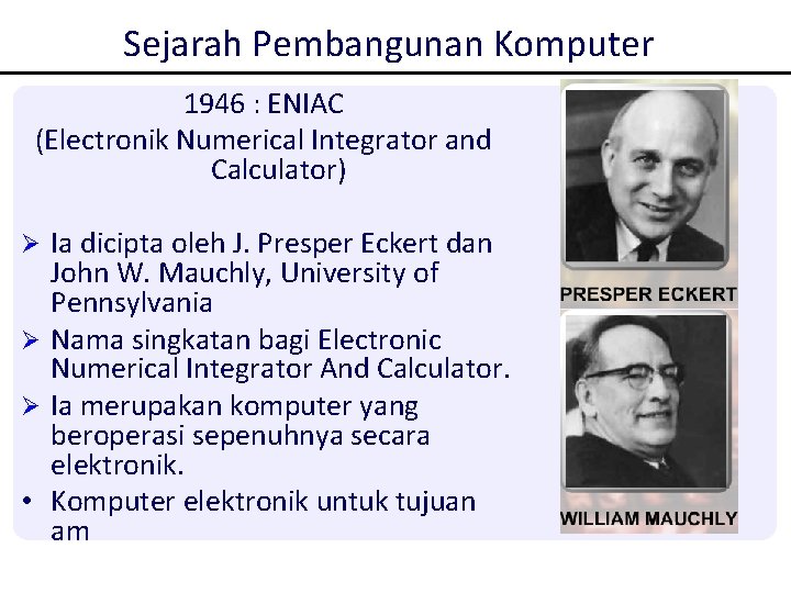Sejarah Pembangunan Komputer 1946 : ENIAC (Electronik Numerical Integrator and Calculator) Ia dicipta oleh Sejarah Pembangunan Komputer 1946 : ENIAC (Electronik Numerical Integrator and Calculator) Ia dicipta oleh