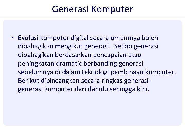 Generasi Komputer • Evolusi komputer digital secara umumnya boleh dibahagikan mengikut generasi. Setiap generasi Generasi Komputer • Evolusi komputer digital secara umumnya boleh dibahagikan mengikut generasi. Setiap generasi