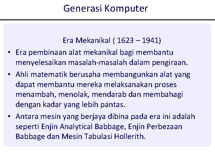 Generasi Komputer Era Mekanikal ( 1623 – 1941) • Era pembinaan alat mekanikal bagi Generasi Komputer Era Mekanikal ( 1623 – 1941) • Era pembinaan alat mekanikal bagi