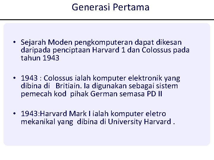 Generasi Pertama • Sejarah Moden pengkomputeran dapat dikesan daripada penciptaan Harvard 1 dan Colossus Generasi Pertama • Sejarah Moden pengkomputeran dapat dikesan daripada penciptaan Harvard 1 dan Colossus