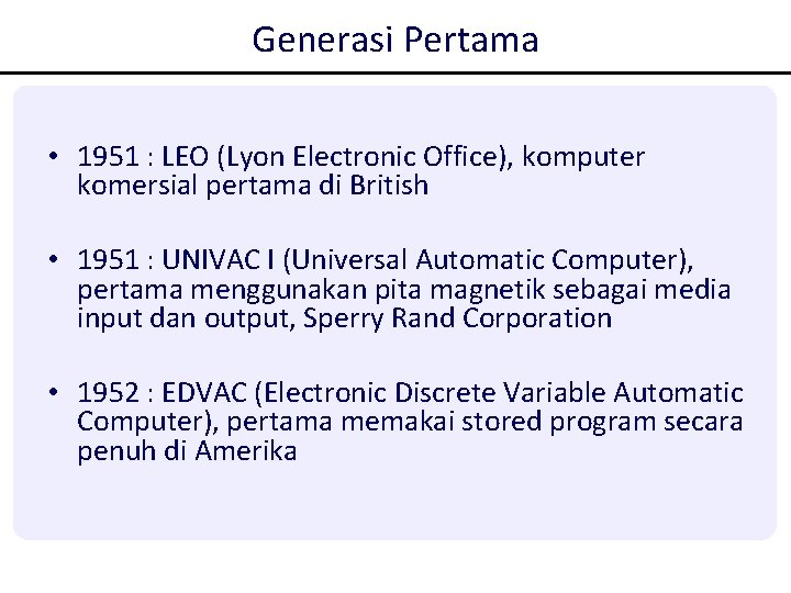 Generasi Pertama • 1951 : LEO (Lyon Electronic Office), komputer komersial pertama di British Generasi Pertama • 1951 : LEO (Lyon Electronic Office), komputer komersial pertama di British