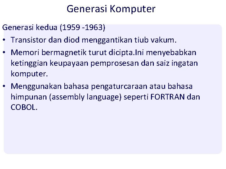 Generasi Komputer Generasi kedua (1959 -1963) • Transistor dan diod menggantikan tiub vakum. • Generasi Komputer Generasi kedua (1959 -1963) • Transistor dan diod menggantikan tiub vakum. •