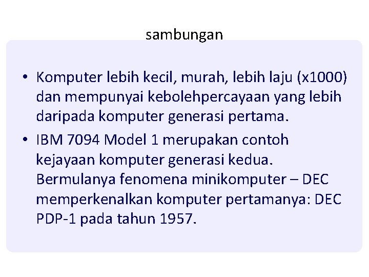 sambungan • Komputer lebih kecil, murah, lebih laju (x 1000) dan mempunyai kebolehpercayaan yang sambungan • Komputer lebih kecil, murah, lebih laju (x 1000) dan mempunyai kebolehpercayaan yang