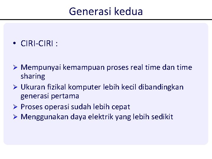 Generasi kedua • CIRI-CIRI : Mempunyai kemampuan proses real time dan time sharing Ø Generasi kedua • CIRI-CIRI : Mempunyai kemampuan proses real time dan time sharing Ø