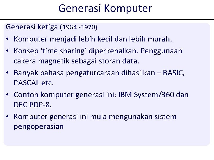 Generasi Komputer Generasi ketiga (1964 -1970) • Komputer menjadi lebih kecil dan lebih murah. Generasi Komputer Generasi ketiga (1964 -1970) • Komputer menjadi lebih kecil dan lebih murah.
