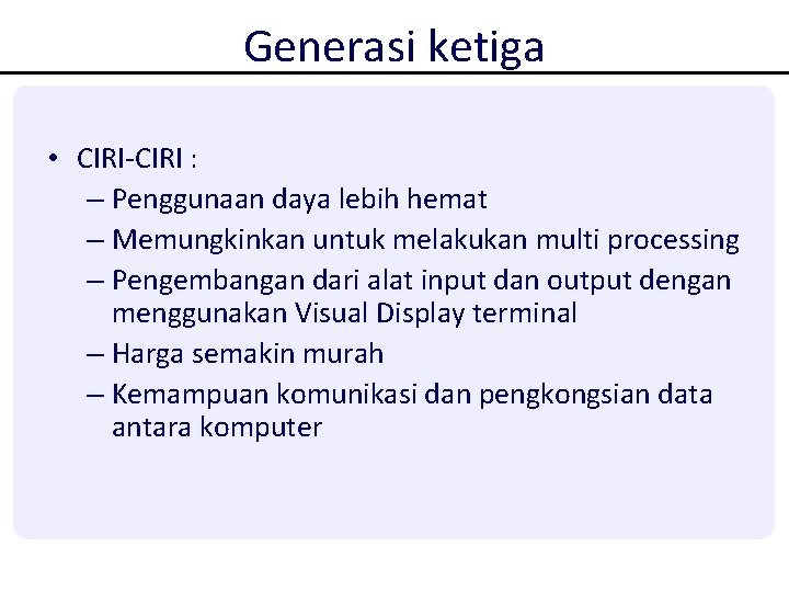 Generasi ketiga • CIRI-CIRI : – Penggunaan daya lebih hemat – Memungkinkan untuk melakukan Generasi ketiga • CIRI-CIRI : – Penggunaan daya lebih hemat – Memungkinkan untuk melakukan
