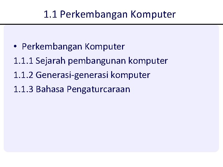 1. 1 Perkembangan Komputer • Perkembangan Komputer 1. 1. 1 Sejarah pembangunan komputer 1. 1. 1 Perkembangan Komputer • Perkembangan Komputer 1. 1. 1 Sejarah pembangunan komputer 1.