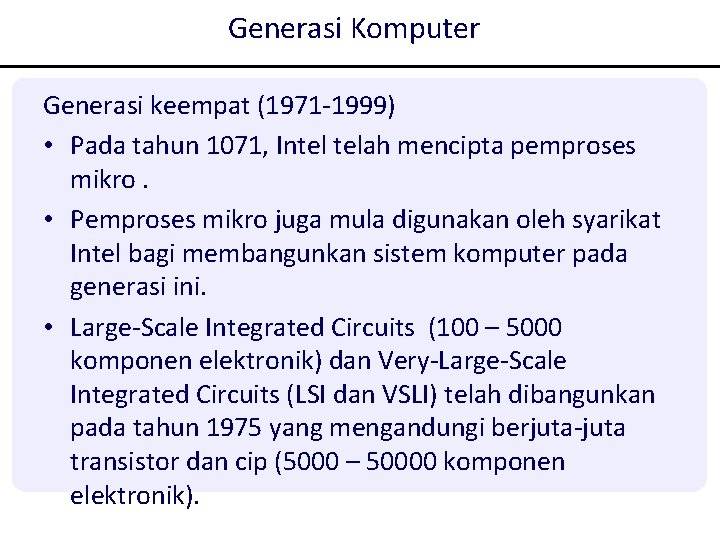 Generasi Komputer Generasi keempat (1971 -1999) • Pada tahun 1071, Intel telah mencipta pemproses Generasi Komputer Generasi keempat (1971 -1999) • Pada tahun 1071, Intel telah mencipta pemproses