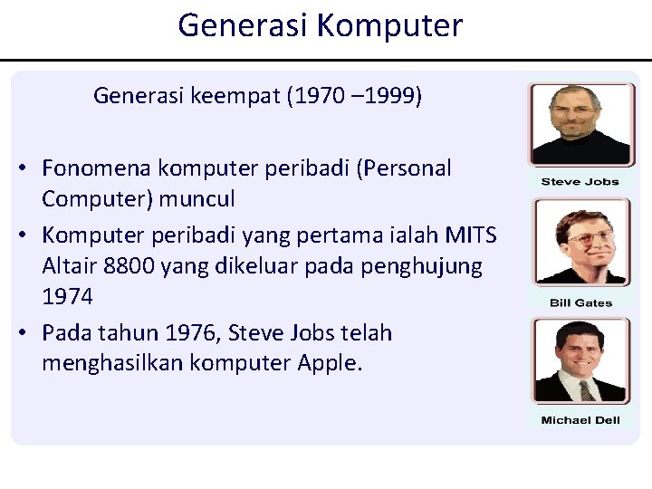Generasi Komputer Generasi keempat (1970 – 1999) • Fonomena komputer peribadi (Personal Computer) muncul Generasi Komputer Generasi keempat (1970 – 1999) • Fonomena komputer peribadi (Personal Computer) muncul