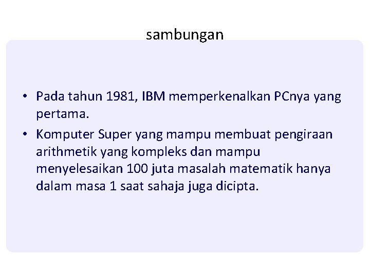 sambungan • Pada tahun 1981, IBM memperkenalkan PCnya yang pertama. • Komputer Super yang sambungan • Pada tahun 1981, IBM memperkenalkan PCnya yang pertama. • Komputer Super yang