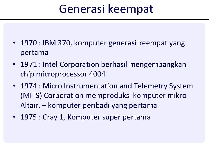 Generasi keempat • 1970 : IBM 370, komputer generasi keempat yang pertama • 1971 Generasi keempat • 1970 : IBM 370, komputer generasi keempat yang pertama • 1971