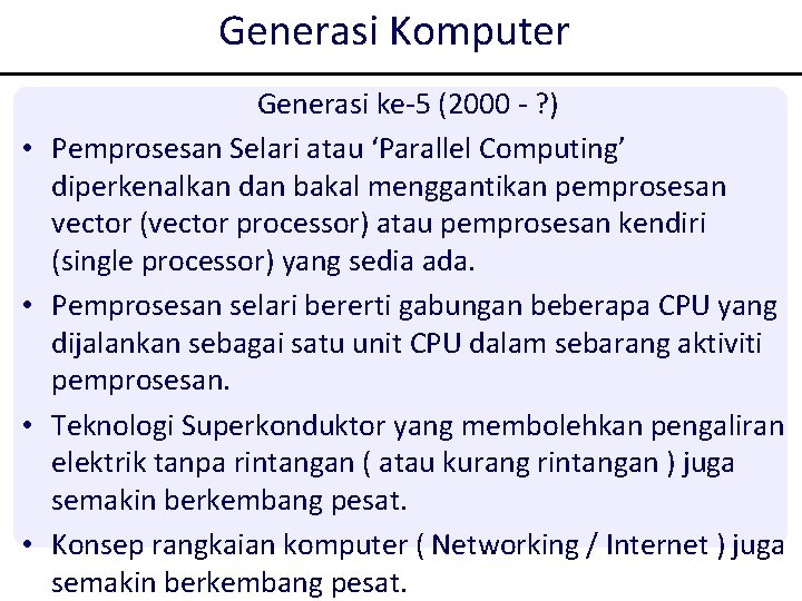 Generasi Komputer • • Generasi ke-5 (2000 - ? ) Pemprosesan Selari atau ‘Parallel Generasi Komputer • • Generasi ke-5 (2000 - ? ) Pemprosesan Selari atau ‘Parallel