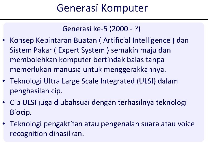 Generasi Komputer • • Generasi ke-5 (2000 - ? ) Konsep Kepintaran Buatan ( Generasi Komputer • • Generasi ke-5 (2000 - ? ) Konsep Kepintaran Buatan (