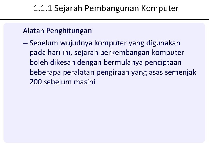 1. 1. 1 Sejarah Pembangunan Komputer Alatan Penghitungan – Sebelum wujudnya komputer yang digunakan 1. 1. 1 Sejarah Pembangunan Komputer Alatan Penghitungan – Sebelum wujudnya komputer yang digunakan