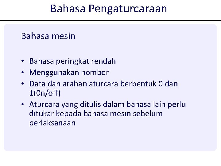 Bahasa Pengaturcaraan Bahasa mesin • Bahasa peringkat rendah • Menggunakan nombor • Data dan Bahasa Pengaturcaraan Bahasa mesin • Bahasa peringkat rendah • Menggunakan nombor • Data dan