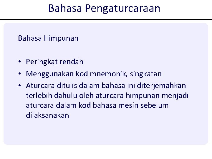 Bahasa Pengaturcaraan Bahasa Himpunan • Peringkat rendah • Menggunakan kod mnemonik, singkatan • Aturcara Bahasa Pengaturcaraan Bahasa Himpunan • Peringkat rendah • Menggunakan kod mnemonik, singkatan • Aturcara