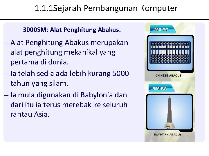 1. 1. 1 Sejarah Pembangunan Komputer 3000 SM: Alat Penghitung Abakus. – Alat Penghitung 1. 1. 1 Sejarah Pembangunan Komputer 3000 SM: Alat Penghitung Abakus. – Alat Penghitung