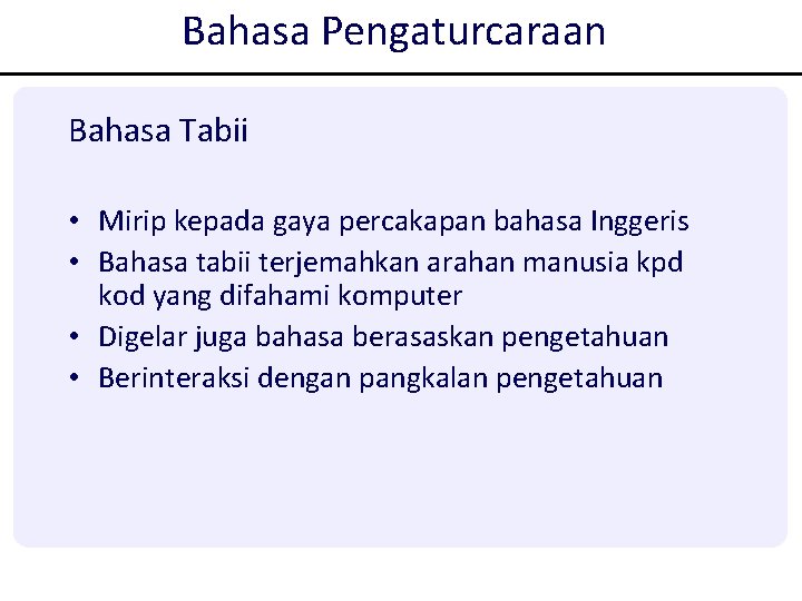 Bahasa Pengaturcaraan Bahasa Tabii • Mirip kepada gaya percakapan bahasa Inggeris • Bahasa tabii Bahasa Pengaturcaraan Bahasa Tabii • Mirip kepada gaya percakapan bahasa Inggeris • Bahasa tabii