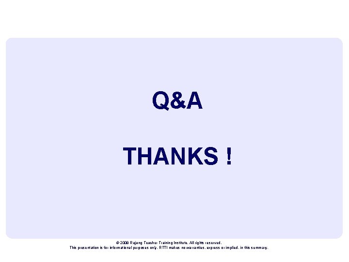 Q&A THANKS ! © 2008 Rajang Teacher Training Institute. All rights reserved. This presentation Q&A THANKS ! © 2008 Rajang Teacher Training Institute. All rights reserved. This presentation