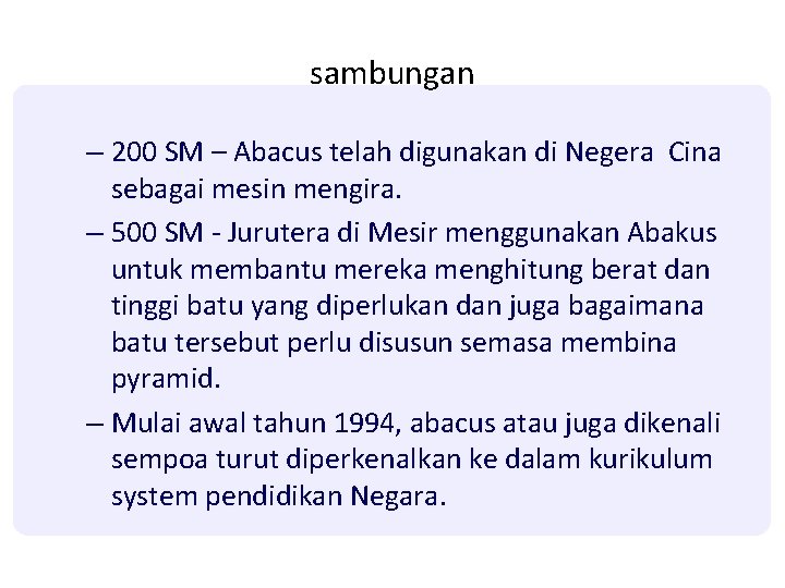 sambungan – 200 SM – Abacus telah digunakan di Negera Cina sebagai mesin mengira. sambungan – 200 SM – Abacus telah digunakan di Negera Cina sebagai mesin mengira.
