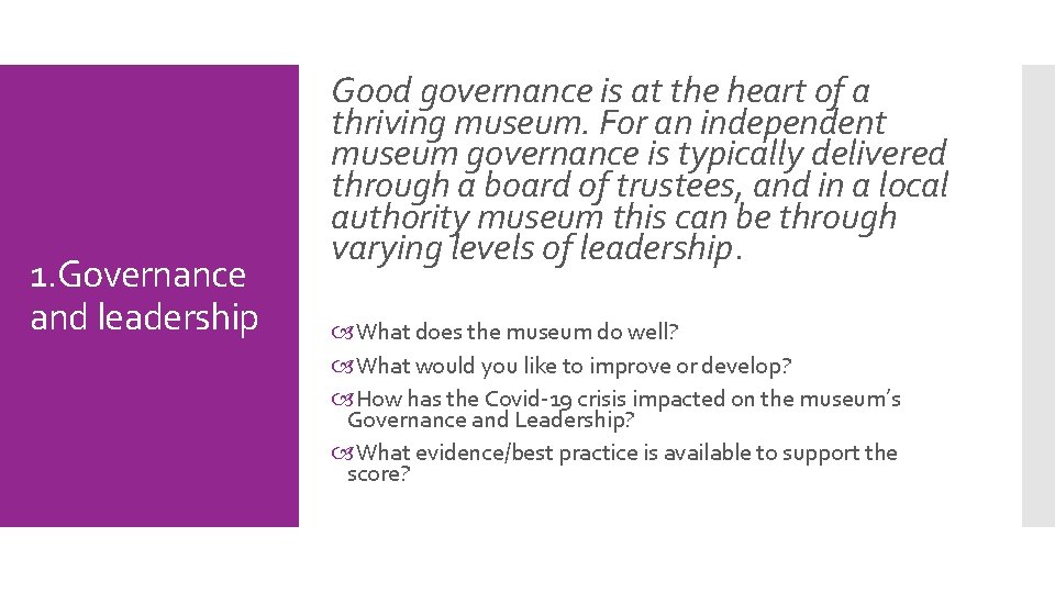1. Governance and leadership Good governance is at the heart of a thriving museum.