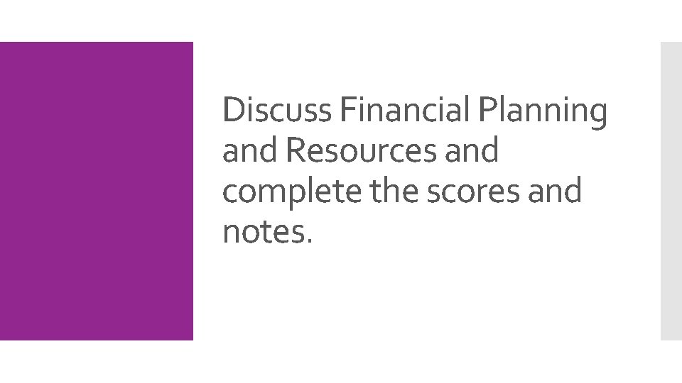 Discuss Financial Planning and Resources and complete the scores and notes. 