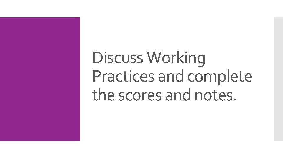 Discuss Working Practices and complete the scores and notes. 