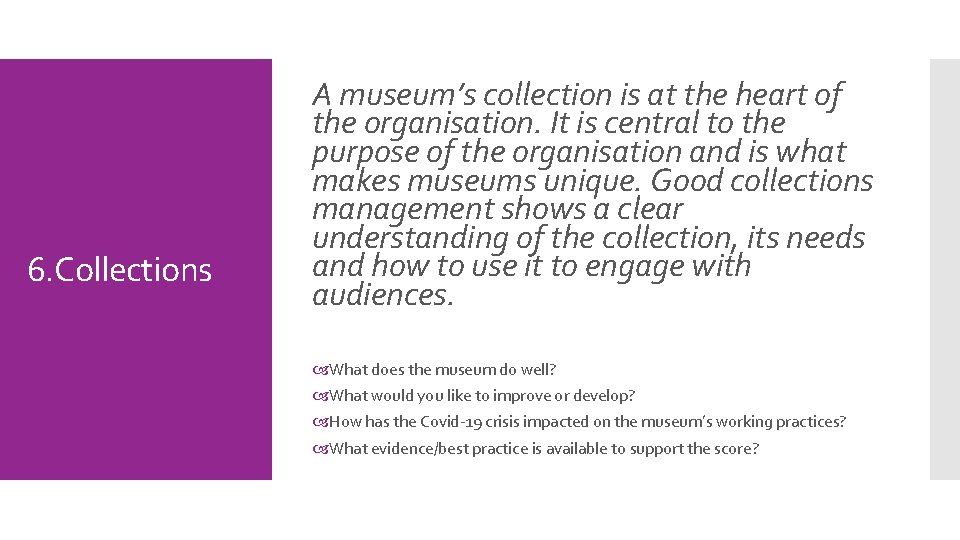 6. Collections A museum’s collection is at the heart of the organisation. It is