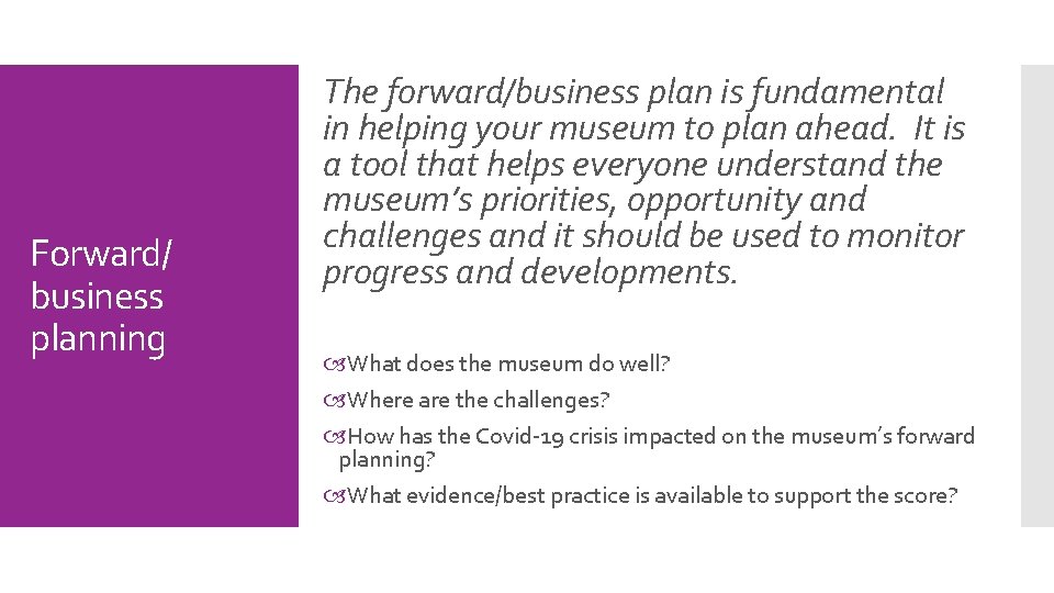 Forward/ business planning The forward/business plan is fundamental in helping your museum to plan