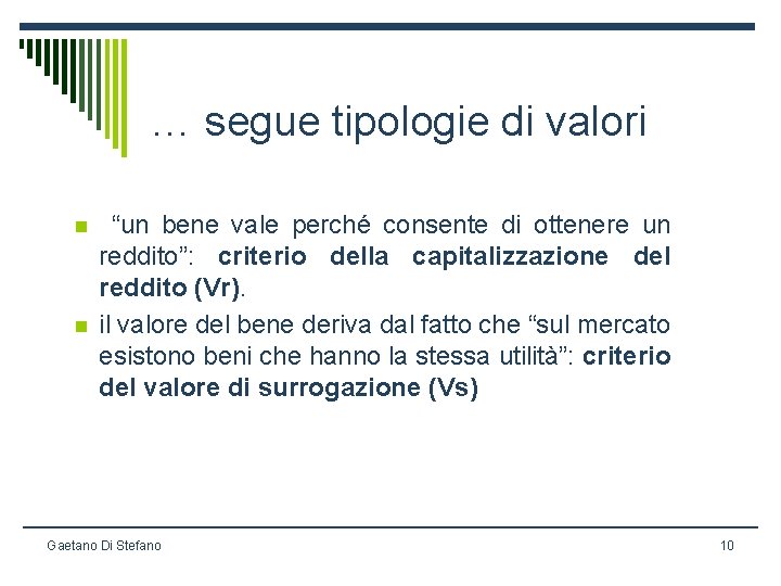 … segue tipologie di valori n n “un bene vale perché consente di ottenere