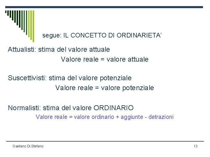 segue: IL CONCETTO DI ORDINARIETA’ Attualisti: stima del valore attuale Valore reale = valore