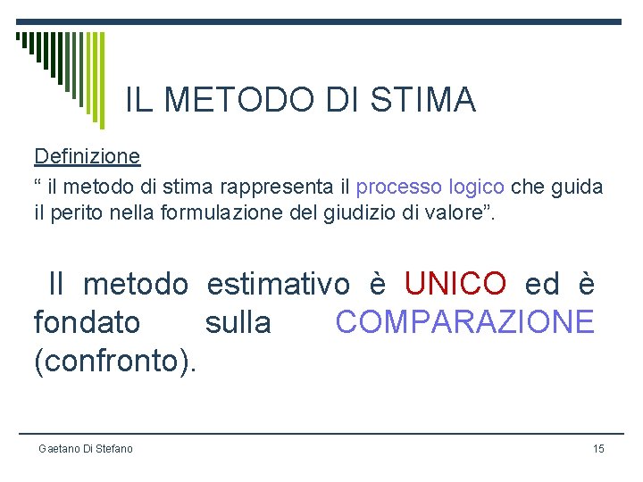 IL METODO DI STIMA Definizione “ il metodo di stima rappresenta il processo logico