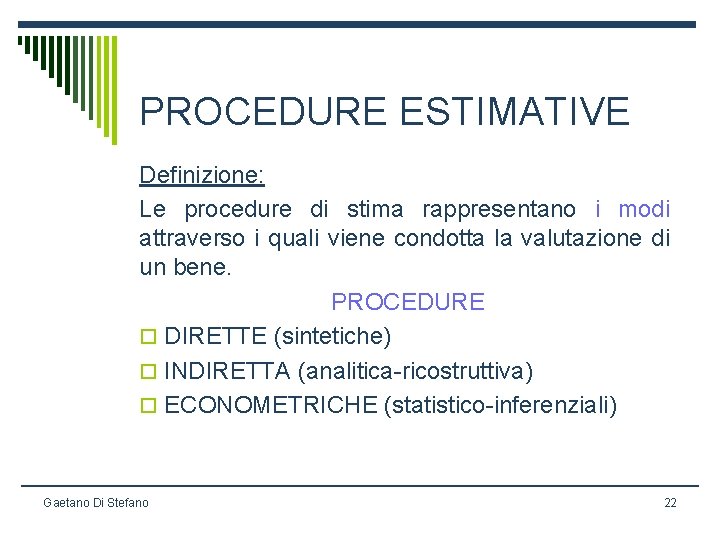 PROCEDURE ESTIMATIVE Definizione: Le procedure di stima rappresentano i modi attraverso i quali viene