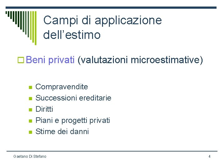 Campi di applicazione dell’estimo o Beni privati (valutazioni microestimative) n n n Compravendite Successioni