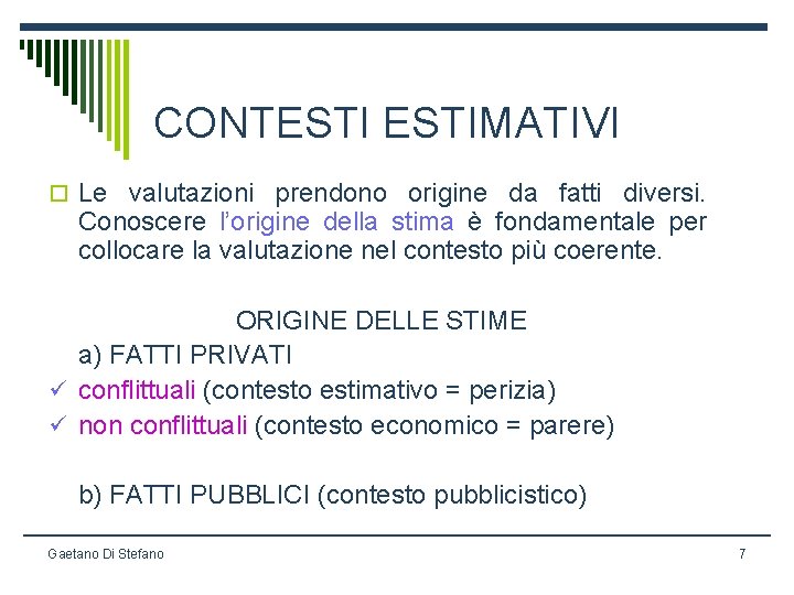 CONTESTIMATIVI o Le valutazioni prendono origine da fatti diversi. Conoscere l’origine della stima è