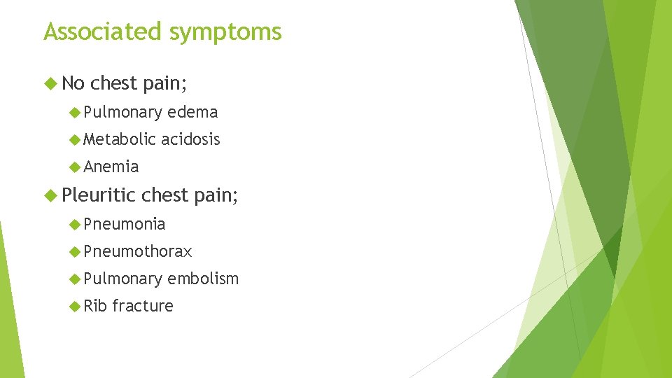 Associated symptoms No chest pain; Pulmonary Metabolic edema acidosis Anemia Pleuritic chest pain; Pneumonia