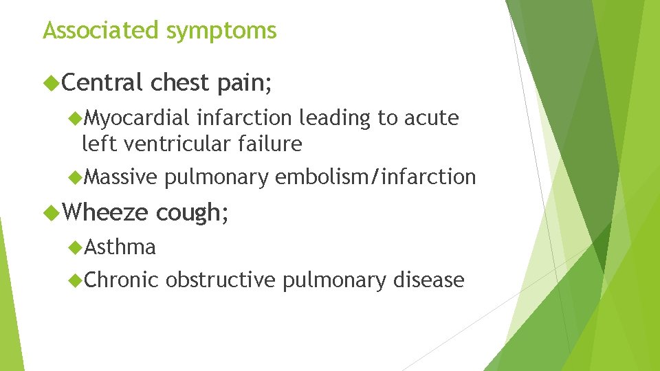 Associated symptoms Central chest pain; Myocardial infarction leading to acute left ventricular failure Massive