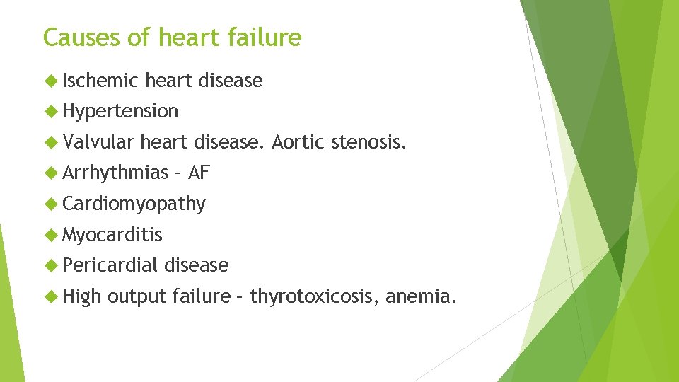 Causes of heart failure Ischemic heart disease Hypertension Valvular heart disease. Aortic stenosis. Arrhythmias