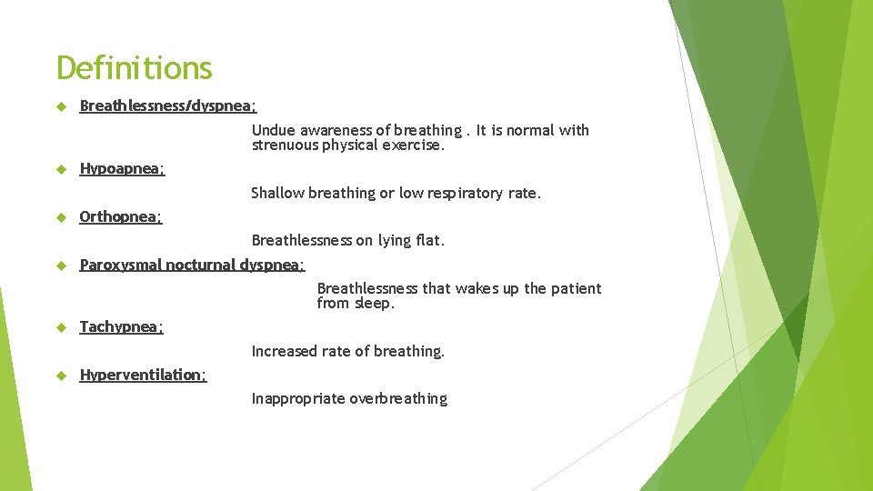 Definitions Breathlessness/dyspnea; Undue awareness of breathing. It is normal with strenuous physical exercise. Hypoapnea;