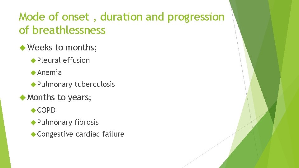 Mode of onset , duration and progression of breathlessness Weeks to months; Pleural effusion