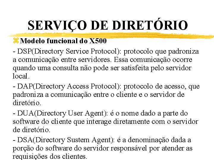 SERVIÇO DE DIRETÓRIO z. Modelo funcional do X 500 - DSP(Directory Service Protocol): protocolo