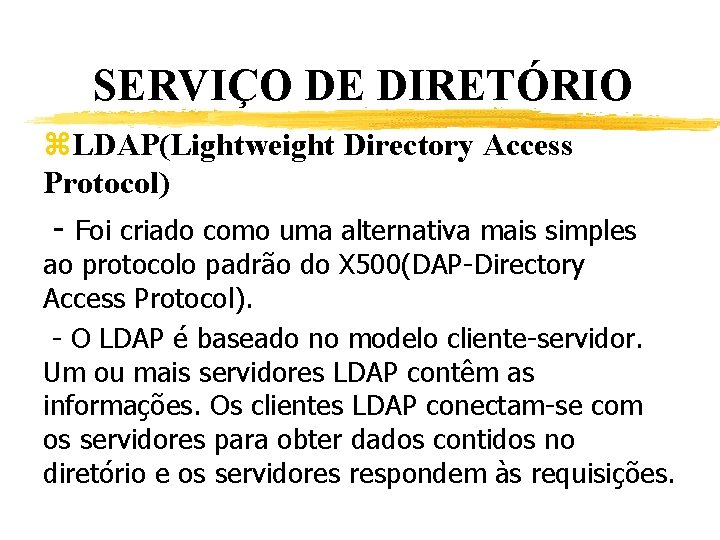 SERVIÇO DE DIRETÓRIO z. LDAP(Lightweight Directory Access Protocol) - Foi criado como uma alternativa