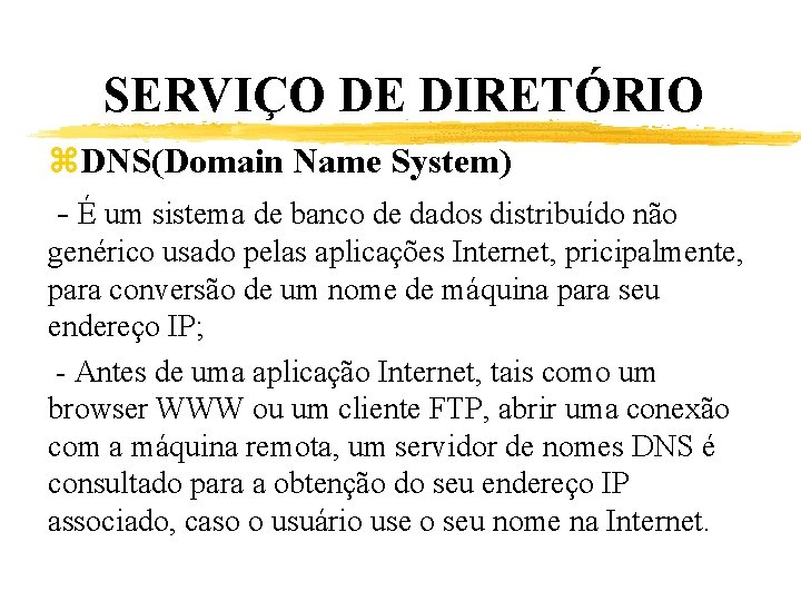 SERVIÇO DE DIRETÓRIO z. DNS(Domain Name System) - É um sistema de banco de