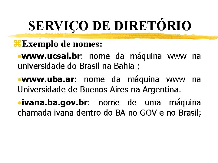 SERVIÇO DE DIRETÓRIO z. Exemplo de nomes: ·www. ucsal. br: nome da máquina www