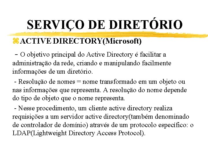 SERVIÇO DE DIRETÓRIO z. ACTIVE DIRECTORY(Microsoft) - O objetivo principal do Active Directory é