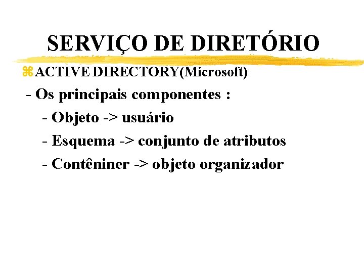 SERVIÇO DE DIRETÓRIO z. ACTIVE DIRECTORY(Microsoft) - Os principais componentes : - Objeto ->