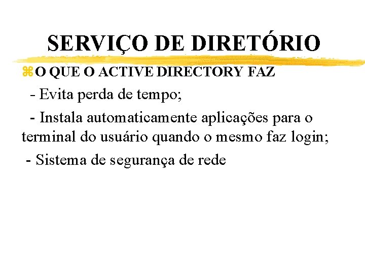 SERVIÇO DE DIRETÓRIO z. O QUE O ACTIVE DIRECTORY FAZ - Evita perda de