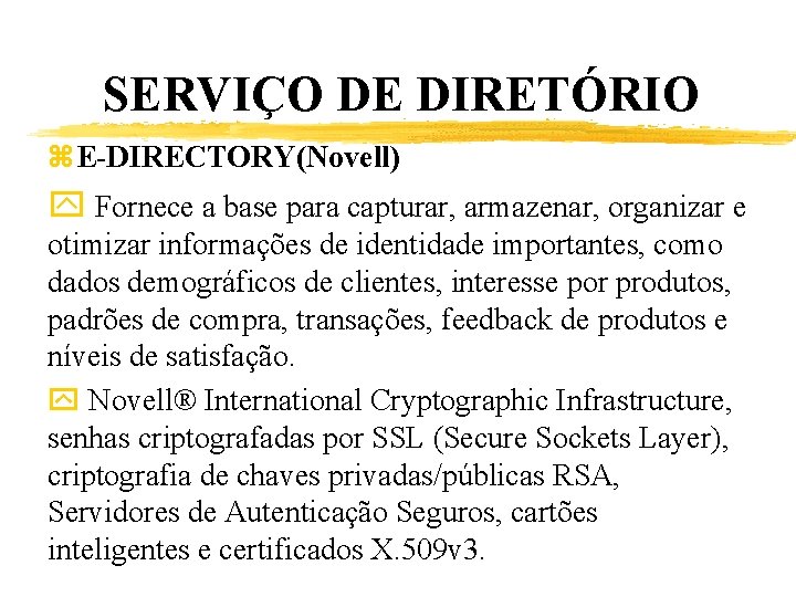 SERVIÇO DE DIRETÓRIO z. E-DIRECTORY(Novell) y Fornece a base para capturar, armazenar, organizar e