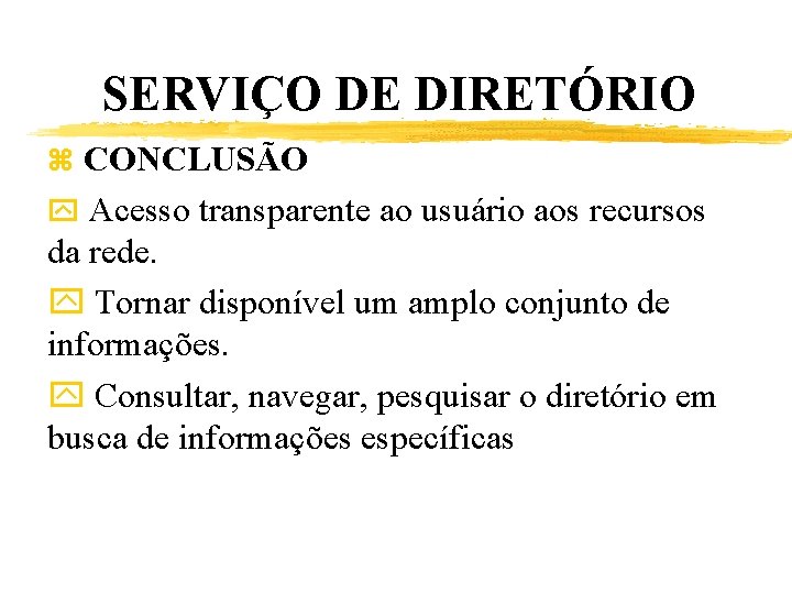 SERVIÇO DE DIRETÓRIO z CONCLUSÃO y Acesso transparente ao usuário aos recursos da rede.